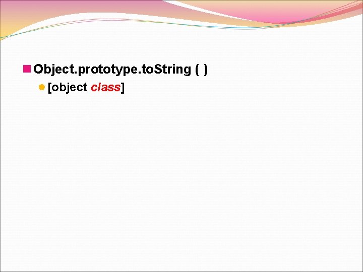 n Object. prototype. to. String ( ) l [object class] 