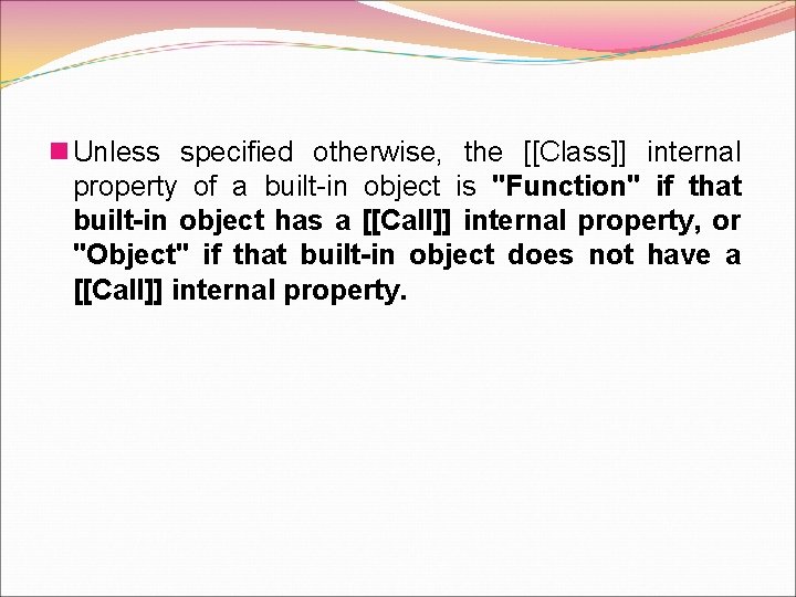 n Unless specified otherwise, the [[Class]] internal property of a built-in object is "Function"