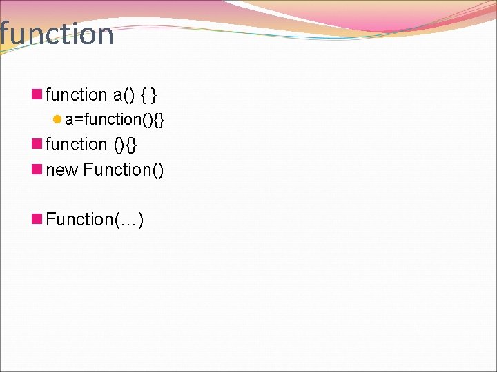 function n function a() { } l a=function(){} n function (){} n new Function()