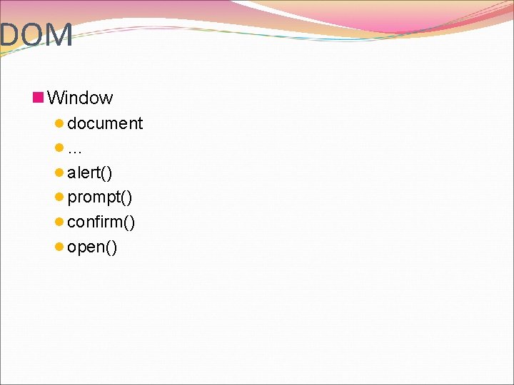 DOM n Window l document l… l alert() l prompt() l confirm() l open()