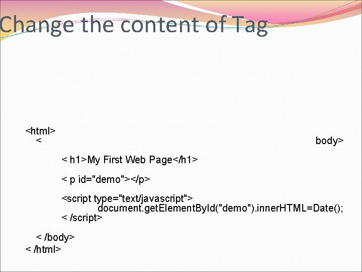 Change the content of Tag <html> < body> < h 1>My First Web Page</h