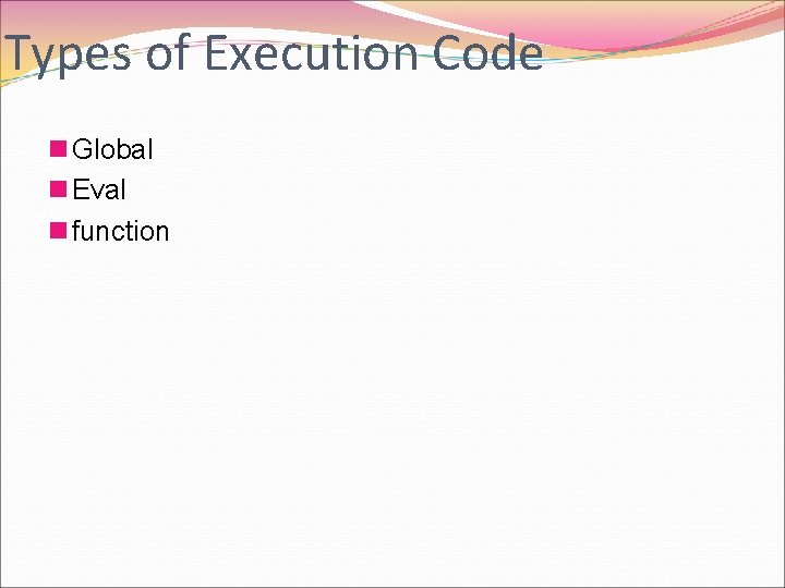 Types of Execution Code n Global n Eval n function 