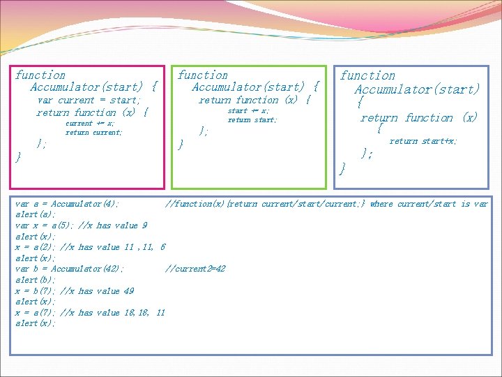 function Accumulator(start) { var current = start; return function (x) { start += x;