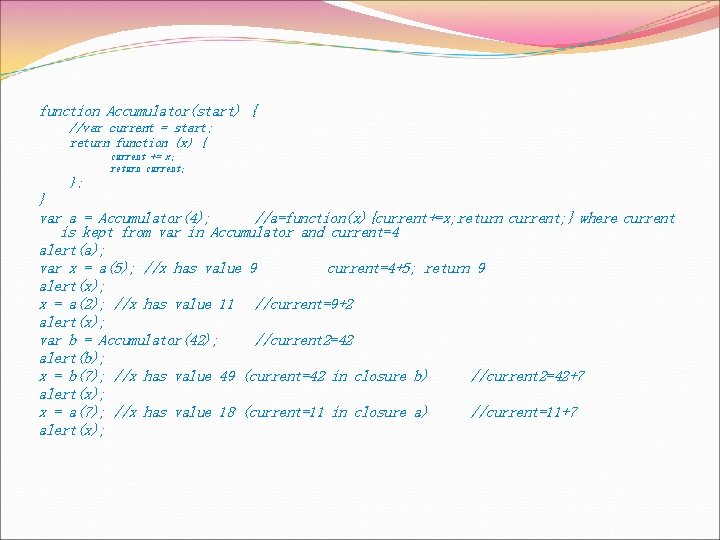 function Accumulator(start) { //var current = start; return function (x) { current += x;
