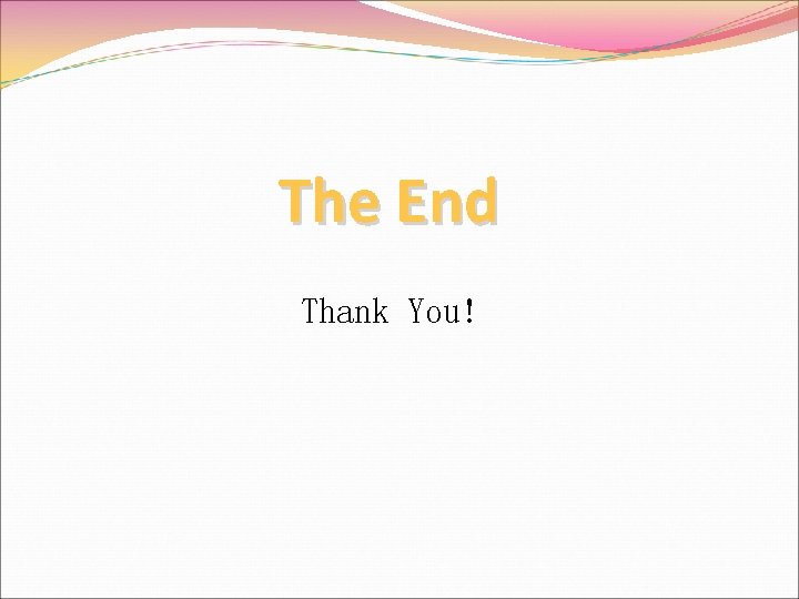 The End Thank You! 