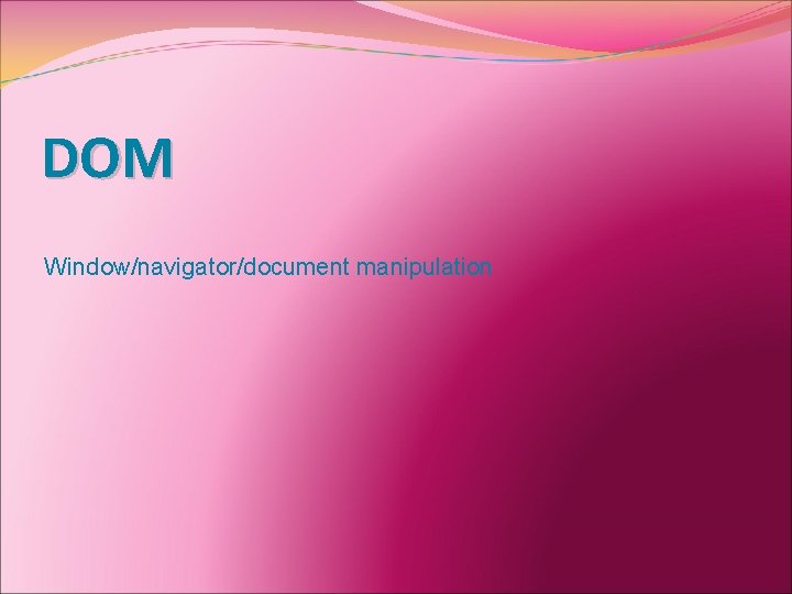 DOM Window/navigator/document manipulation 