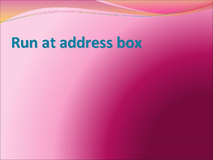 Run at address box 