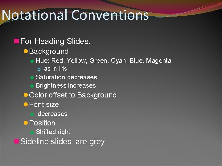 Notational Conventions n For Heading Slides: l Background u Hue: Red, Yellow, Green, Cyan,