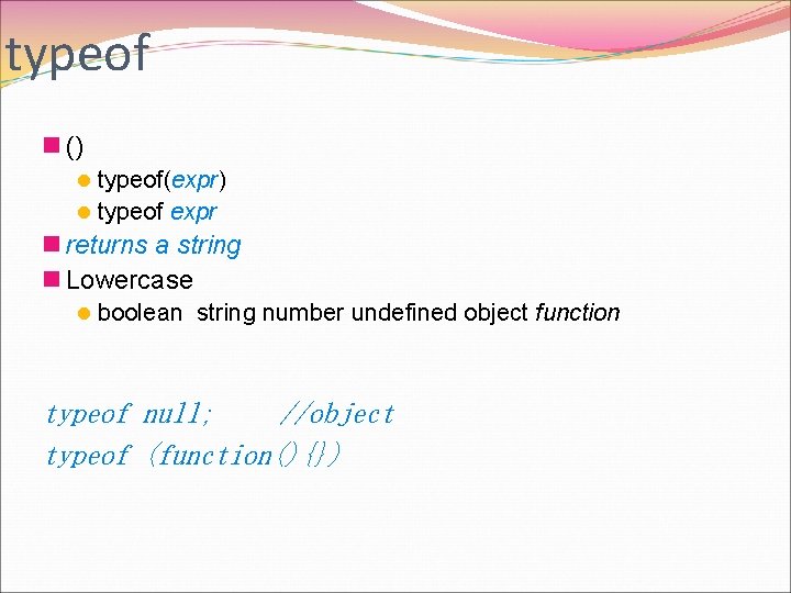 typeof n () l typeof(expr) l typeof expr n returns a string n Lowercase