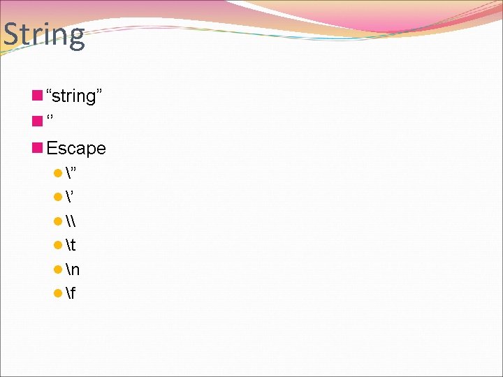 String n “string” n ‘’ n Escape l ” l ’ l \ l
