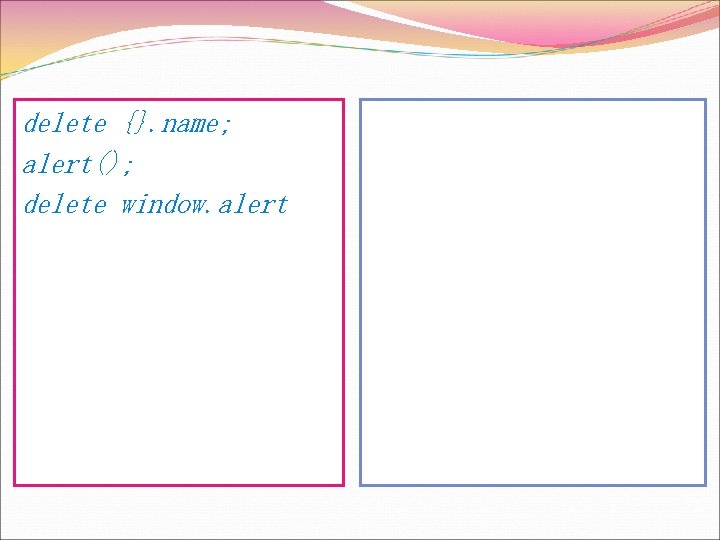 delete {}. name; alert(); delete window. alert 