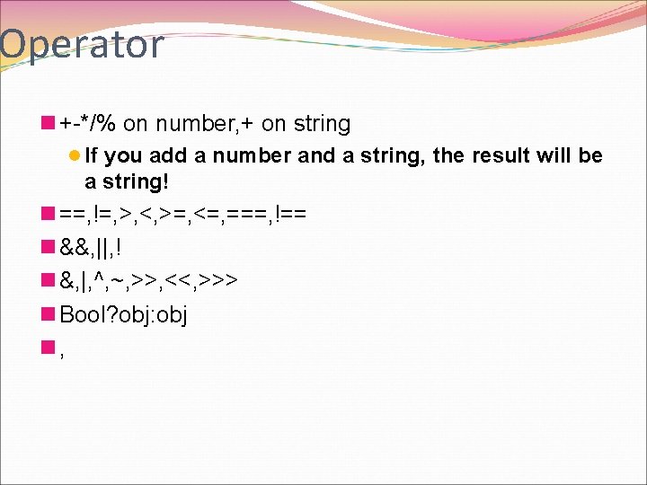 Operator n +-*/% on number, + on string l If you add a number