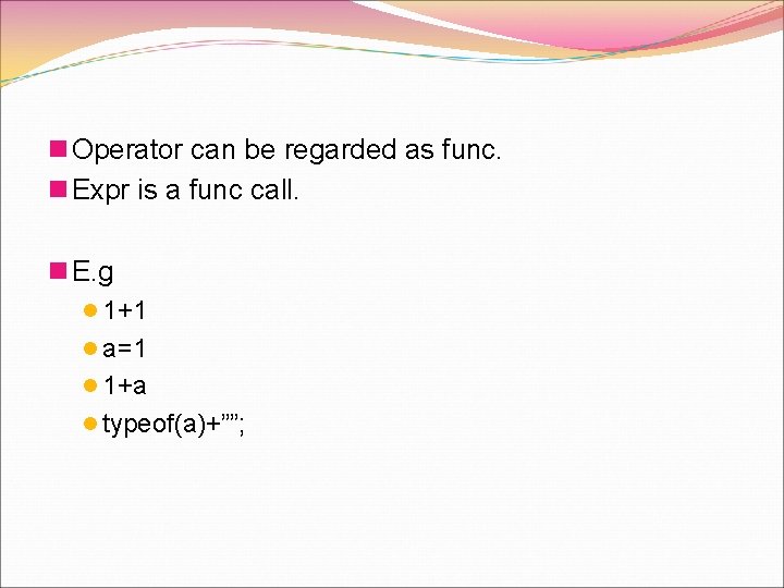 n Operator can be regarded as func. n Expr is a func call. n