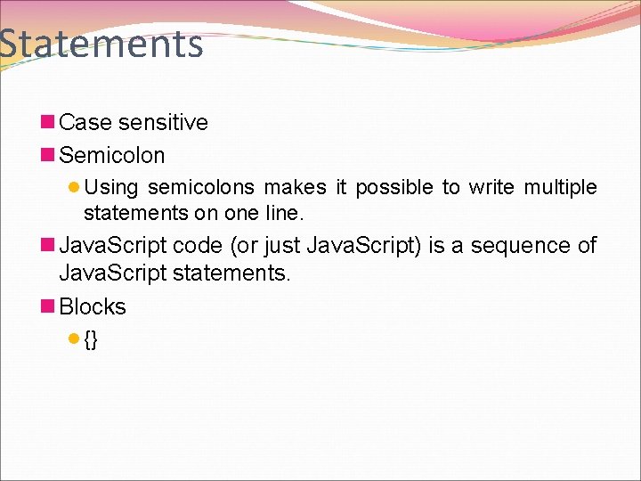 Statements n Case sensitive n Semicolon l Using semicolons makes it possible to write