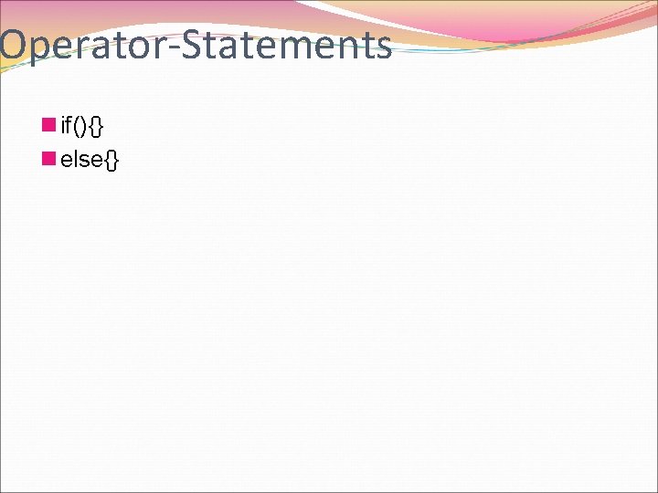 Operator-Statements n if(){} n else{} 