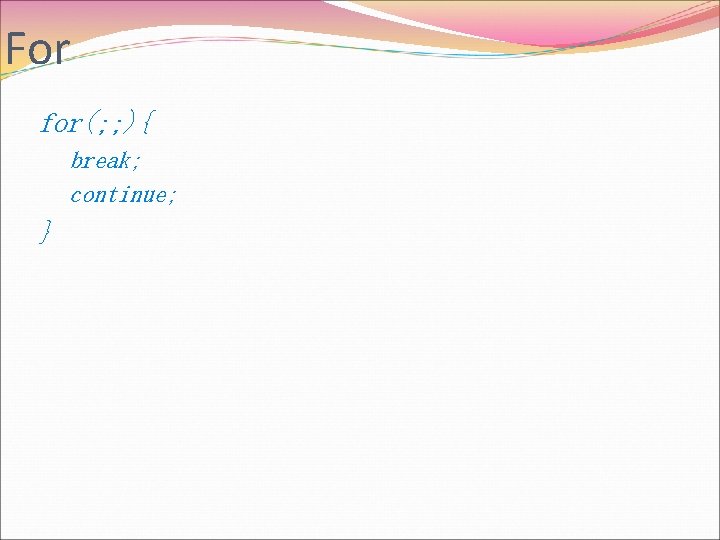 For for(; ; ){ break; continue; } 