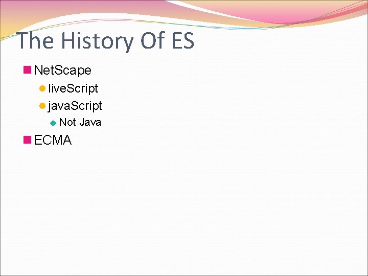 The History Of ES n Net. Scape l live. Script l java. Script u