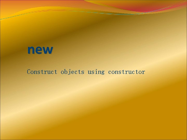 new Construct objects using constructor 
