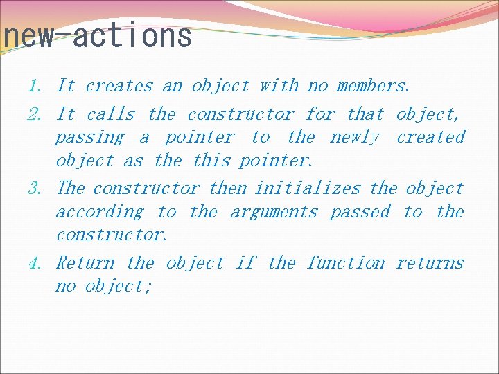 new-actions 1. It creates an object with no members. 2. It calls the constructor