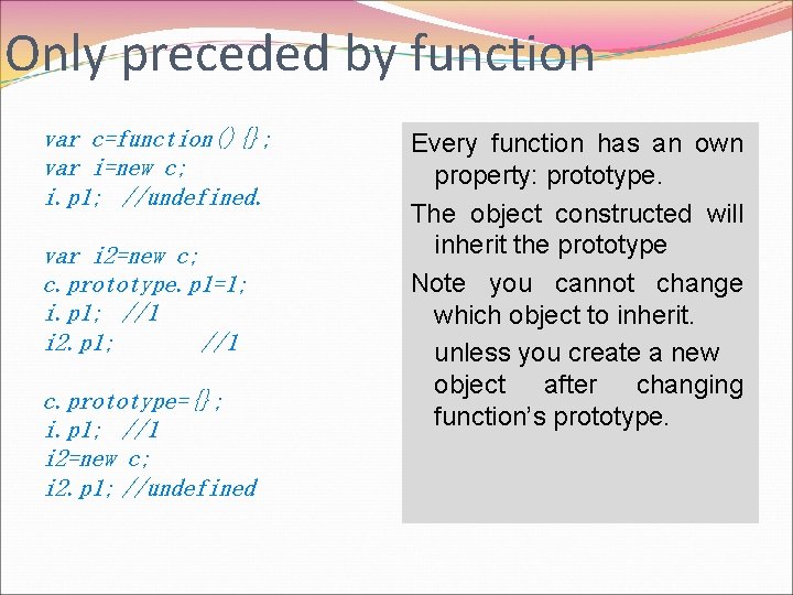 Only preceded by function var c=function(){}; var i=new c; i. p 1; //undefined. var