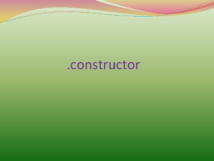 . constructor 