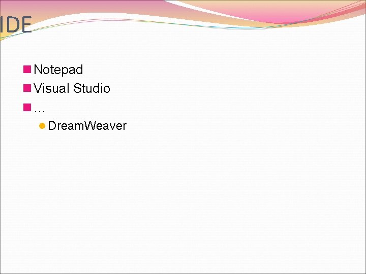 IDE n Notepad n Visual Studio n… l Dream. Weaver 