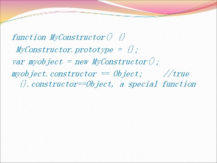 function My. Constructor() {} My. Constructor. prototype = {}; var myobject = new My.