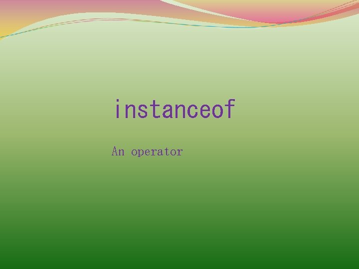 instanceof An operator 