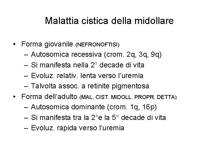 Malattia cistica della midollare • Forma giovanile (NEFRONOFTISI) – Autosomica recessiva (crom. 2 q,