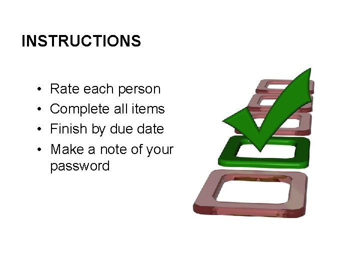 INSTRUCTIONS • • Rate each person Complete all items Finish by due date Make