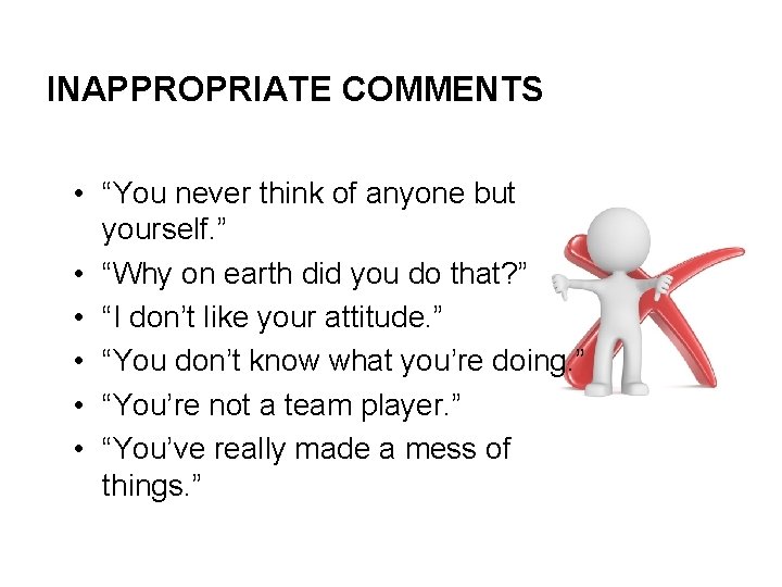INAPPROPRIATE COMMENTS • “You never think of anyone but yourself. ” • “Why on