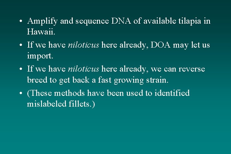  • Amplify and sequence DNA of available tilapia in Hawaii. • If we