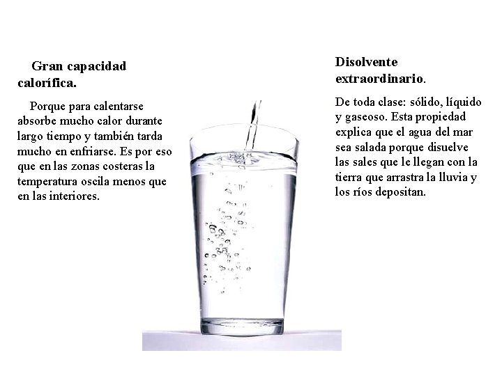 Gran capacidad calorífica. Disolvente extraordinario. Porque para calentarse absorbe mucho calor durante largo tiempo