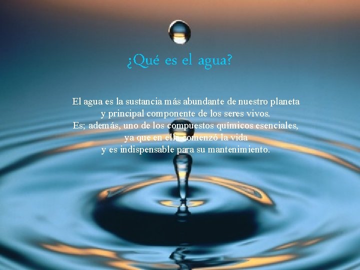 ¿Qué es el agua? El agua es la sustancia más abundante de nuestro planeta