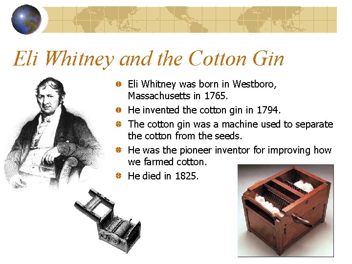 Eli Whitney and the Cotton Gin Eli Whitney was born in Westboro, Massachusetts in