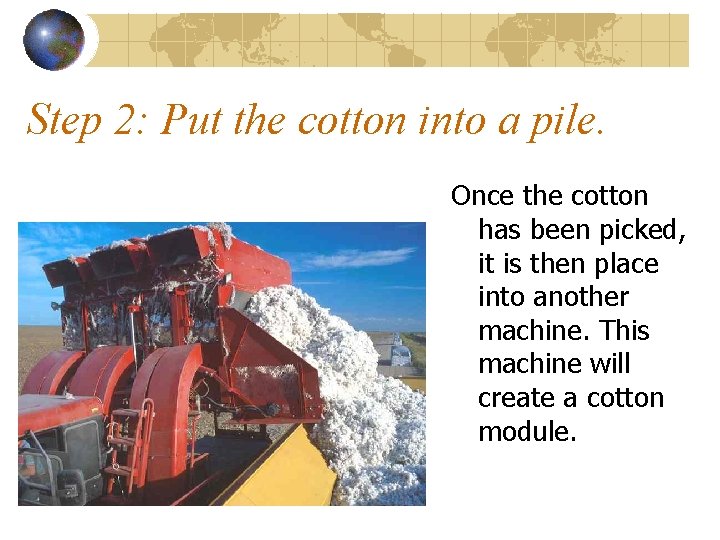 Step 2: Put the cotton into a pile. Once the cotton has been picked,