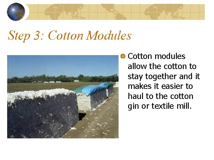 Step 3: Cotton Modules Cotton modules allow the cotton to stay together and it