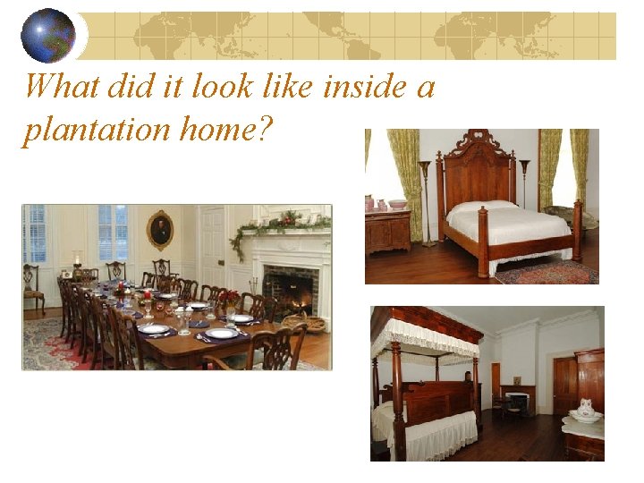 What did it look like inside a plantation home? 