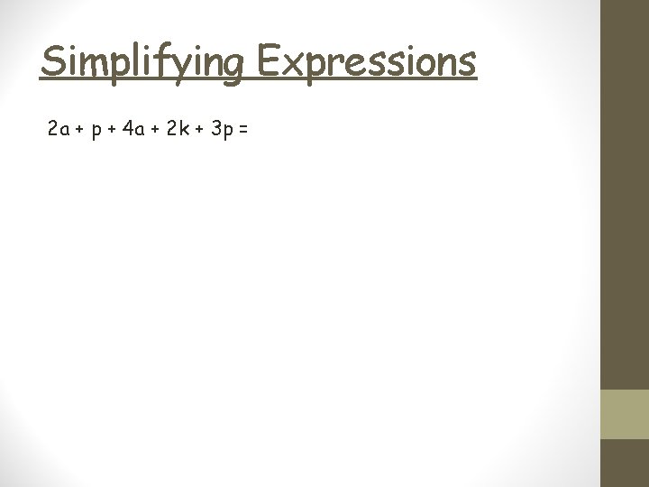 Simplifying Expressions 2 a + p + 4 a + 2 k + 3