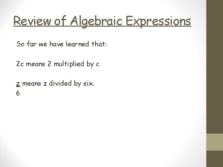 Review of Algebraic Expressions So far we have learned that: 2 c means 2