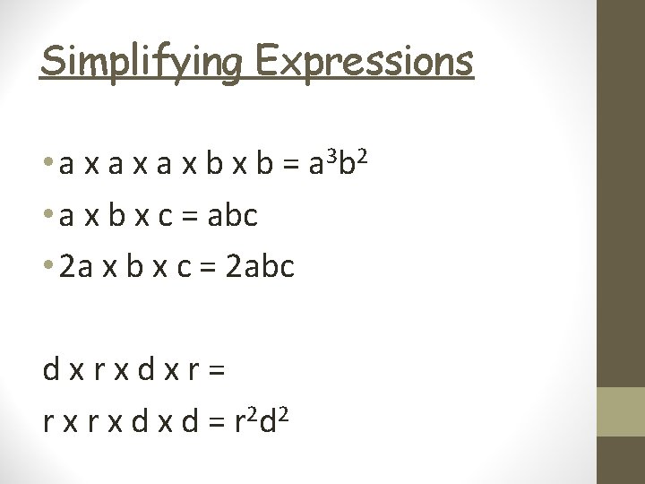 Simplifying Expressions • a x a x b = a 3 b 2 •