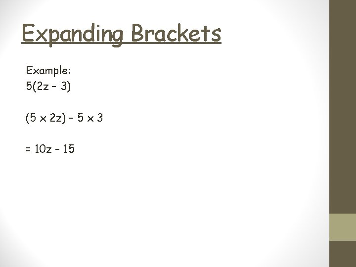 Expanding Brackets Example: 5(2 z – 3) (5 x 2 z) – 5 x