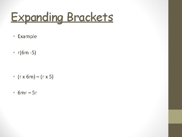 Expanding Brackets • Example • r(6 m -5) • (r x 6 m) –