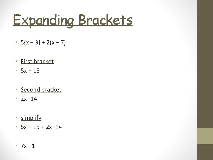 Expanding Brackets • 5(x + 3) + 2(x – 7) • First bracket •