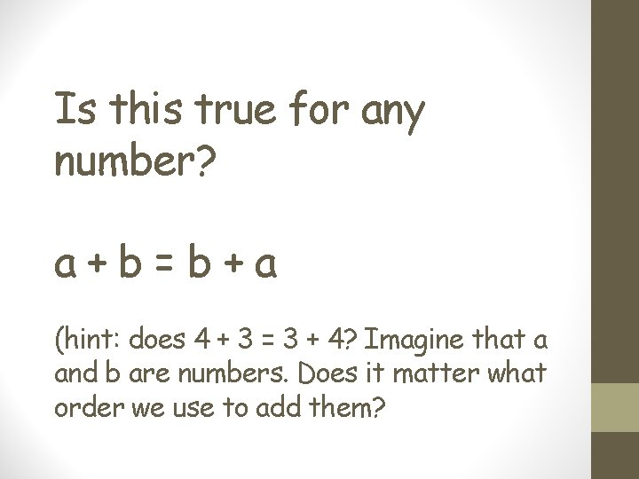 Is this true for any number? a+b=b+a (hint: does 4 + 3 = 3