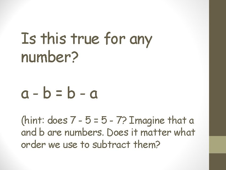 Is this true for any number? a-b=b-a (hint: does 7 - 5 = 5