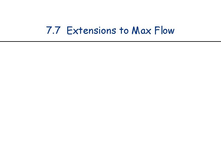 7. 7 Extensions to Max Flow 
