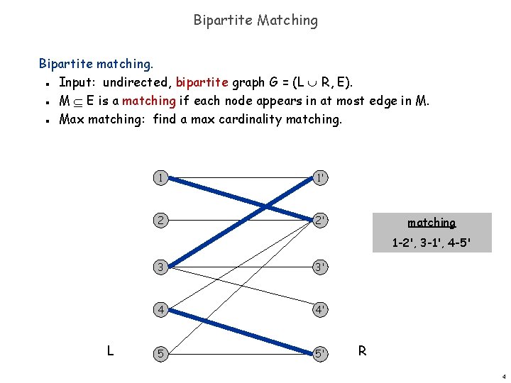 Bipartite Matching Bipartite matching. Input: undirected, bipartite graph G = (L R, E). M