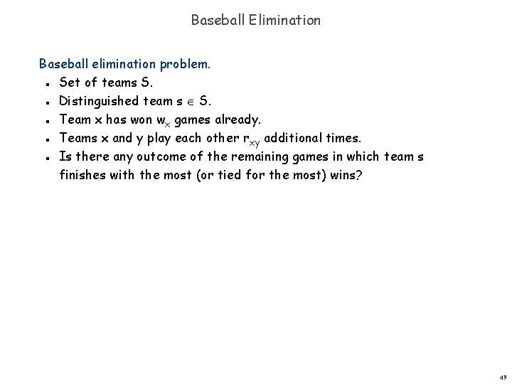 Baseball Elimination Baseball elimination problem. Set of teams S. Distinguished team s S. Team