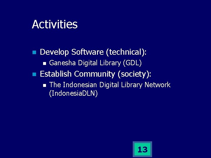 Activities n Develop Software (technical): n n Ganesha Digital Library (GDL) Establish Community (society):